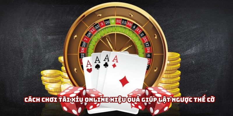 Cách chơi tài xỉu online hiệu quả