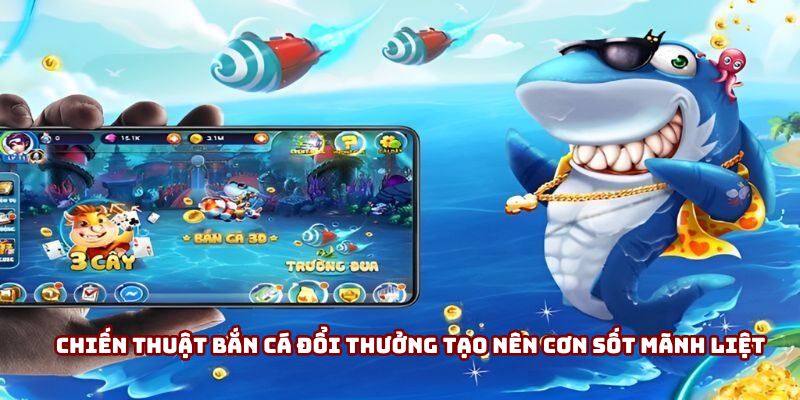 Chiến thuật bắn cá đổi thưởng