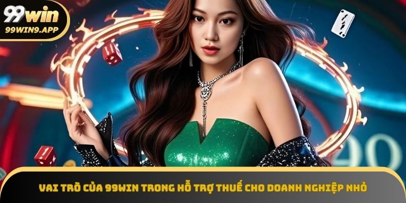 99win triển khai chương trình hỗ trợ thuế doanh nghiệp nhỏ nhanh chóng