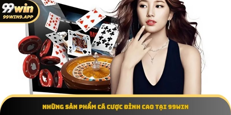 Khám phá những sản phẩm cá cược đỉnh cao tại 99Win