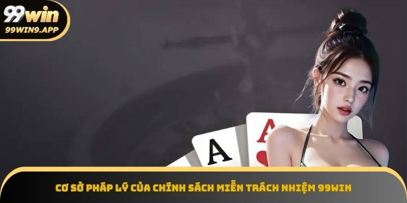 Chính sách miễn trách nhiệm 99win dựa trên khung pháp lý rõ ràng