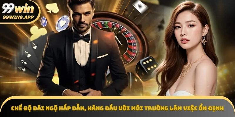 Mức lương cao làm nên sức hút của tuyển dụng 99win